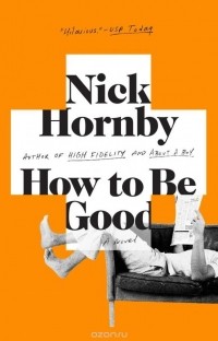 Nick Hornby - How to Be Good