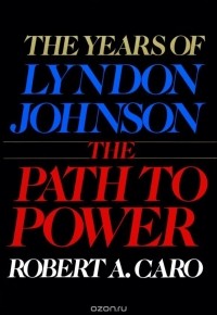 Robert A. Caro - The Path to Power