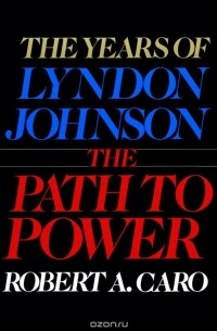 Robert A. Caro - The Path to Power