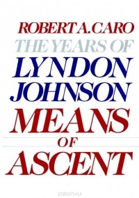 Robert A. Caro - Means of Ascent