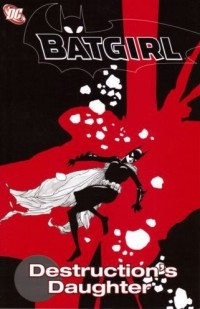  - Batgirl, Vol. 6: Destruction's Daughter