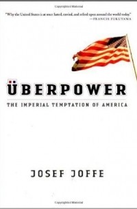 Йозеф Йоффе - Uberpower: The Imperial Temptation of America