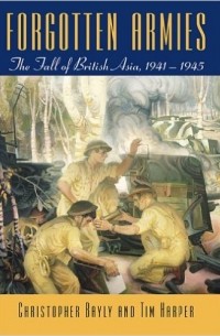  - Forgotten Armies: The Fall of British Asia, 1941-1945