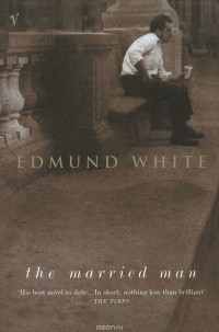Edmund White - The Married Man