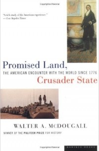 Walter McDougall - Promised Land, Crusader State: The American Encounter with the World Since 1776
