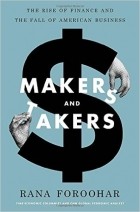 Рана Форухар - Makers and Takers: The Rise of Finance and the Fall of American Business