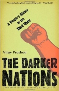Vijay Prashad - The Darker Nations: A People's History of the Third World