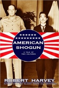 Robert Harvey - American Shogun: A Tale of Two Cultures