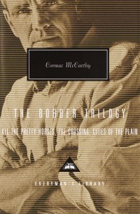 Cormac McCarthy - The Border Trilogy: All the Pretty Horses, The Crossing, Cities of the Plain (сборник)
