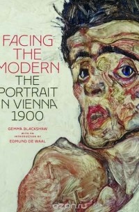 Blackshaw Gemma| De Waal Edmund| Gronberg Tag| Johnson Julie| Lehmann Doris| Shapira Elana| Wieber S - Facing the Modern: The Portrait in Vienna 1900
