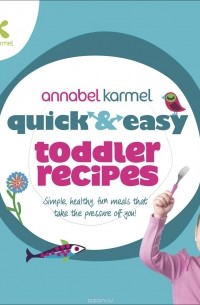 Annabel Karmel - Quick and Easy Toddler Recipes