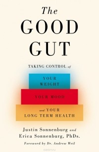  - The Good Gut. Taking Control of Your Weight, Your Mood, and Your Long-term Health