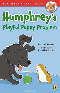 Бетти Дж. Бирни - Humphrey's Playful Puppy Problem