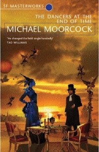 Michael Moorcock - The Dancers At The End of Time