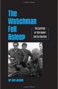 Uri Bar-Joseph - The Watchman Fell Asleep: The Surprise of Yom Kippur and Its Sources (SUNY series in Israeli Studies)