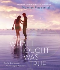 Huntley Fitzpatrick - What I Thought Was True