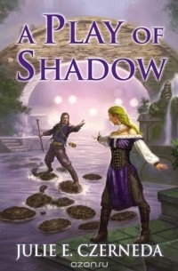 Julie E. Czerneda - A Play of Shadow