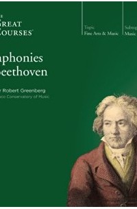 Robert Greenberg - The Symphonies of Beethoven