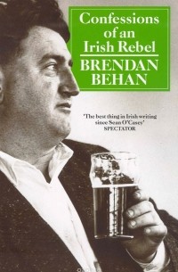 Brendan Behan - Confessions Of An Irish Rebel
