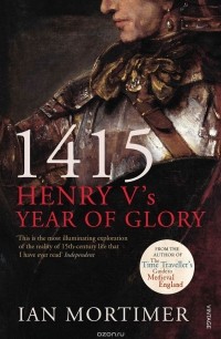 Ian Mortimer - 1415: Henry V's Year of Glory