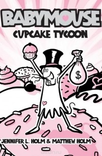 Jennifer L. Holm - Babymouse #13: Cupcake Tycoon