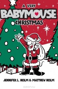 Jennifer L. Holm - Babymouse #15: A Very Babymouse Christmas