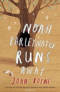 John Boyne - Noah Barleywater Runs Away