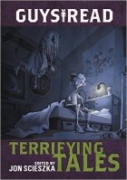 Джон Шеска - Guys Read: Terrifying Tales