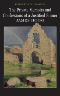 James Hogg - The Private Memoirs and Confessions of a Justified Sinner