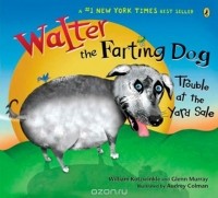 William Kotzwinkle - Walter the Farting Dog: Trouble At the Yard Sale