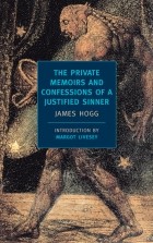 James Hogg - The Private Memoirs and Confessions of a Justified Sinner