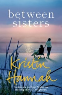 Kristin Hannah - Between Sisters