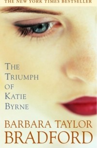 Barbara Taylor Bradford - The Triumph of Katie Byrne