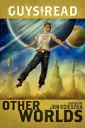 Джон Шеска - Guys Read: Other Worlds