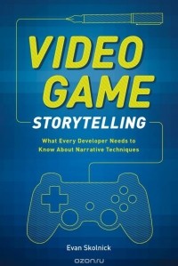 Evan Skolnick - Video Game Storytelling