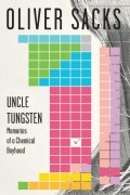 Oliver Sacks - Uncle Tungsten: Memories of a Chemical Boyhood