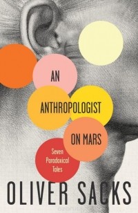 Oliver Sacks - An Anthropologist On Mars