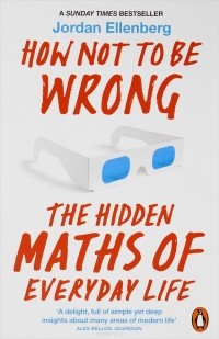 Jordan Ellenberg - How Not to be Wrong: The Hidden Maths of Everyday Life