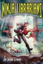Jen Swann Downey - The Ninja Librarians: The Accidental Keyhand