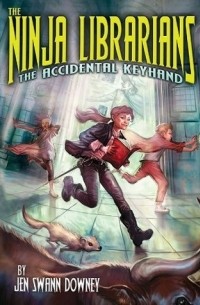 Jen Swann Downey - The Ninja Librarians: The Accidental Keyhand