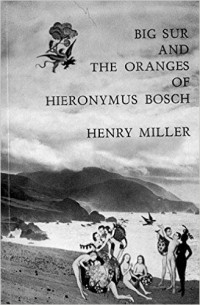 Henry Miller - Big Sur and the Oranges of Hieronymus Bosch
