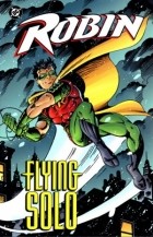 Chuck Dixon - Robin: Flying Solo