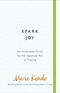 Marie Kondo - Spark joy: an illustrated guide to the Japanese art of tidying