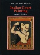 Andrew Topsfield - An Introduction to Indian Court Painting (The V &amp; A introductions to the decorative arts)