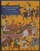 Steven Kossak - Indian Court Painting: 16th-19th Century