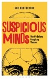Роб Бразертон - Suspicious Minds: Why We Believe Conspiracy Theories