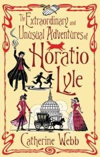 Catherine Webb - The Extraordinary and Unusual Adventures of Horatio Lyle