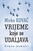 Mirko Kovač - Vrijeme koje se udaljava