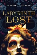 Zoraida Córdova - Labyrinth Lost