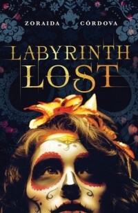 Zoraida Córdova - Labyrinth Lost